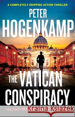 The Vatican Conspiracy: A completely gripping action thriller Peter Hogenkamp 9781838888435 Bookouture