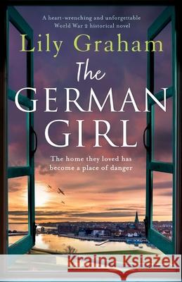 The German Girl: A heart-wrenching and unforgettable World War 2 historical novel Lily Graham, Lily 9781838889340