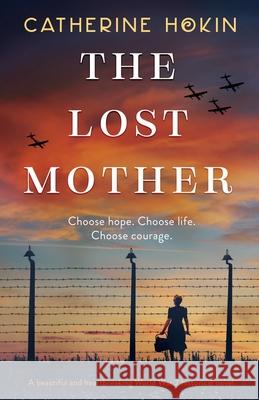 The Lost Mother: A beautiful and heartbreaking World War 2 historical novel Catherine Hokin 9781838889531 Bookouture