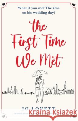 The First Time We Met: An utterly heart-warming and unforgettable love story Jo Lovett 9781838889654 Bookouture