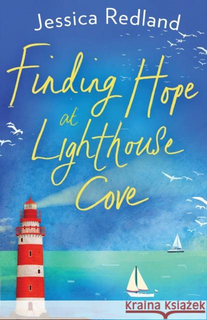 Finding Hope at Lighthouse Cove: An uplifting story of love, friendship and hope from bestseller Jessica Redland Jessica Redland 9781838891626 Boldwood Books Ltd