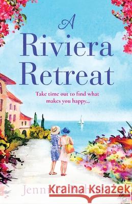 A Riviera Retreat: An uplifting, escapist read set on the French Riviera Jennifer Bohnet 9781838891879 Boldwood Books Ltd