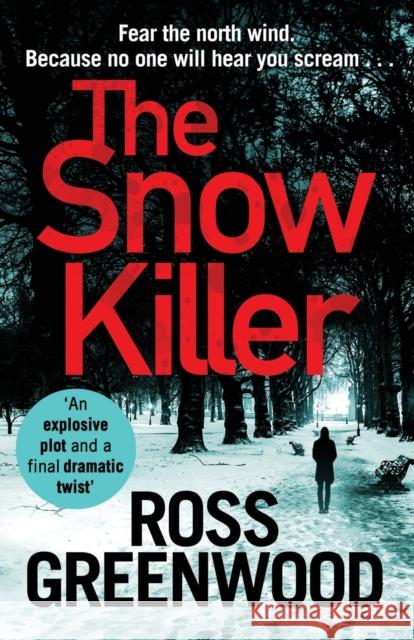 The Snow Killer: The start of an explosive crime series from Ross Greenwood Ross Greenwood 9781838894474