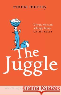 The Juggle: A laugh-out-loud, relatable read for fans of Motherland Emma Murray 9781838894856
