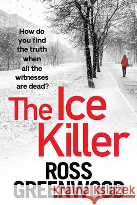 The Ice Killer: A gripping, chilling crime thriller that you won't be able to put down Ross Greenwood 9781838895549 Boldwood Books Ltd