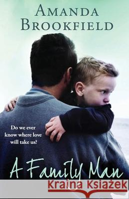 A Family Man: A heartbreaking novel of love and family Amanda Brookfield 9781838895990 Boldwood Books Ltd