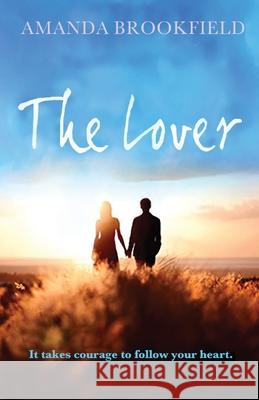 The Lover: A heartwarming novel of love and courage Amanda Brookfield 9781838896089 Boldwood Books Ltd