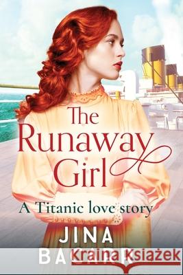 The Runaway Girl: A gripping, emotional historical romance aboard the Titanic Jina Bacarr 9781838897123 Boldwood Books Ltd