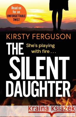 The Silent Daughter: An unforgettable, heart-stopping page-turner that you won't be able to put down Kirsty Ferguson 9781838898908 Boldwood Books Ltd