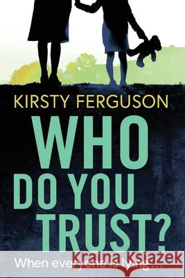Who Do You Trust?: A heart-stopping page turner that you won't be able to put down Kirsty Ferguson 9781838898984 Boldwood Books Ltd