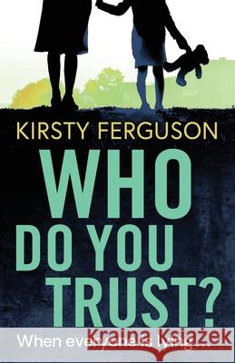 Who Do You Trust?: A heart-stopping page turner that you won't be able to put down Kirsty Ferguson 9781838898991 Boldwood Books Ltd
