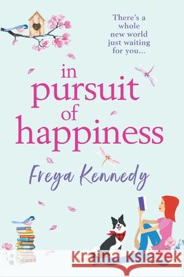 In Pursuit of Happiness: The perfect uplifting romantic read Freya Kennedy 9781838899349 Boldwood Books Ltd