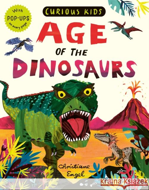 Curious Kids: Age of the Dinosaurs: With POP-UPS on every page Jonny Marx 9781838911829 Little Tiger Press Group