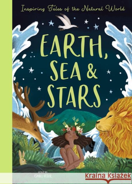 Earth, Sea & Stars: Inspiring Tales of the Natural World Ana Sender 9781838913953