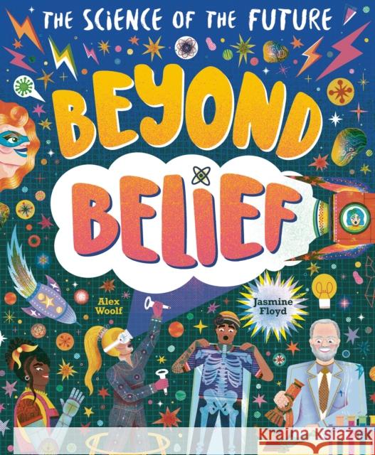 Beyond Belief: The Science of the Future Alex Woolf 9781838914011