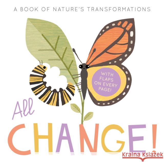 All Change: A Book of Nature's Transformations Linda Tordoff 9781838914912