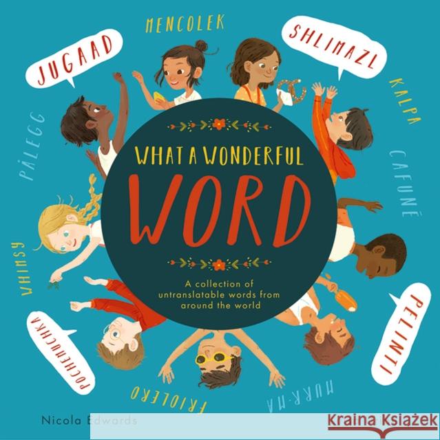 What a Wonderful Word: A collection of untranslatable words from around the world Edwards, Nicola 9781838915544 Little Tiger Press Group