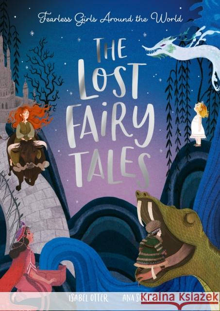 The Lost Fairy Tales: Fearless girls around the world Isabel Otter 9781838916565 Little Tiger Press Group
