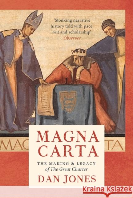 Magna Carta: The Making and Legacy of the Great Charter Dan Jones 9781838933340 Bloomsbury Publishing PLC