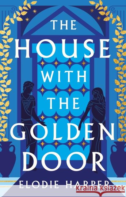 The House With the Golden Door: the unmissable second novel in the Sunday Times bestselling trilogy set in ancient Pompeii Elodie Harper 9781838933579