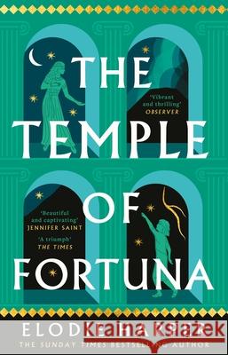 The Temple of Fortuna: the dramatic final instalment in the Sunday Times bestselling trilogy Elodie Harper 9781838933616