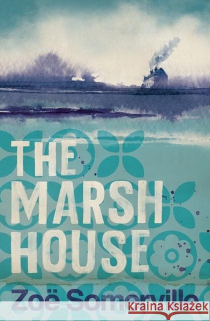 The Marsh House Zoe Somerville 9781838934651 Bloomsbury Publishing (UK)