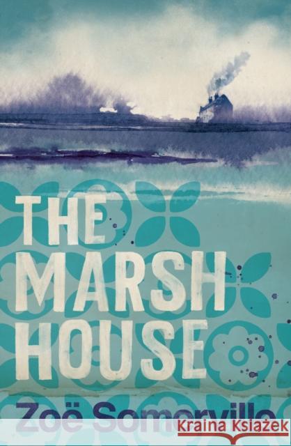 The Marsh House Zoe Somerville 9781838934668 Bloomsbury Publishing PLC