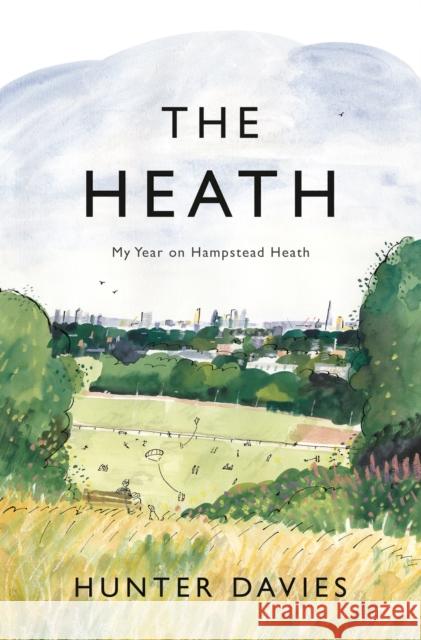 The Heath: My Year on Hampstead Heath Hunter Davies 9781838934804 Bloomsbury Publishing PLC