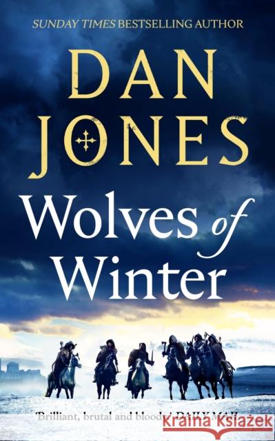 Wolves of Winter: The epic sequel to Essex Dogs from Sunday Times bestseller and historian Dan Jones Dan Jones 9781838937966 Bloomsbury Publishing PLC