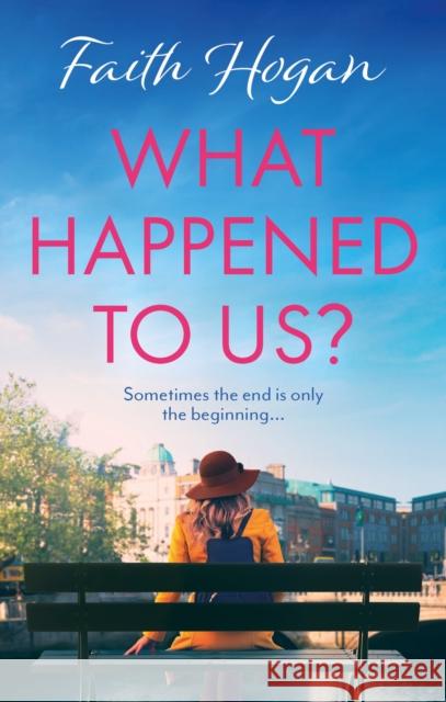 What Happened to Us?: An emotional and heart-warming Irish novel to curl-up with from the #1 Kindle bestselling author Faith Hogan 9781838938406 Bloomsbury Publishing PLC