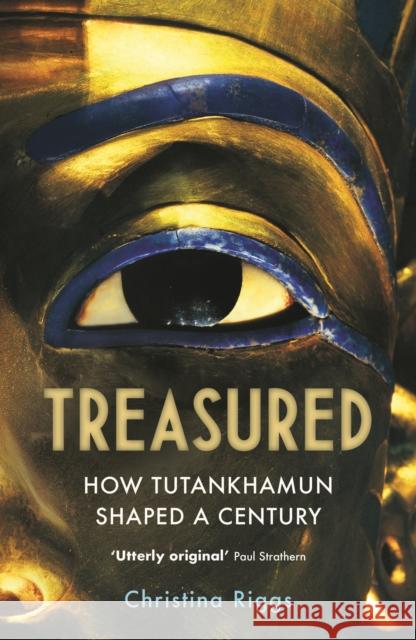 Treasured: How Tutankhamun Shaped a Century Riggs, Christina 9781838950538 Atlantic Books