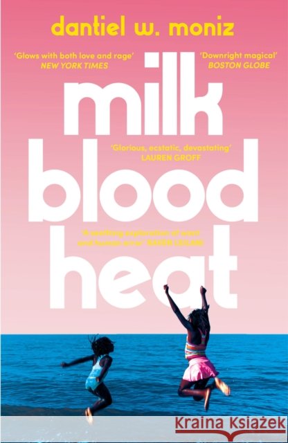 Milk Blood Heat Dantiel W. Moniz 9781838950606