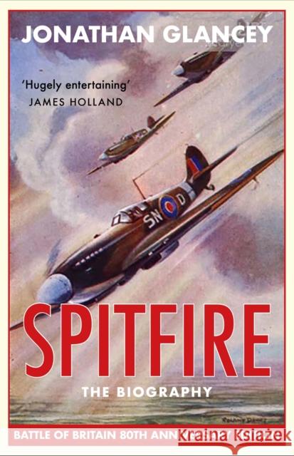 Spitfire: The Biography Jonathan Glancey   9781838950699 Atlantic Books