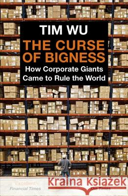 The Curse of Bigness: How Corporate Giants Came to Rule the World Tim (Atlantic Books) Wu 9781838950873 Atlantic Books