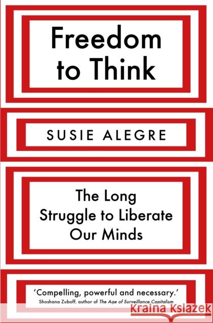 Freedom to Think: The Long Struggle to Liberate Our Minds Susie (author) Alegre 9781838951528 Atlantic Books