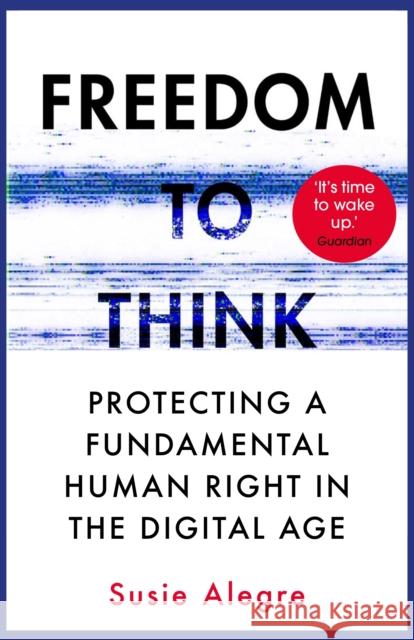 Freedom to Think: Protecting a Fundamental Human Right in the Digital Age Susie (author) Alegre 9781838951559 Atlantic Books