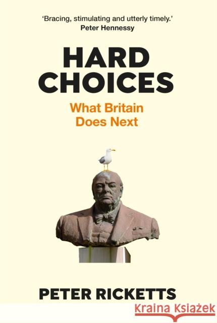 Hard Choices: What Britain Does Next Peter (author) Ricketts 9781838951818 Atlantic Books