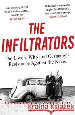 The Infiltrators: The Lovers Who Led Germany's Resistance Against the Nazis Norman Ohler (author)   9781838952136 Atlantic Books