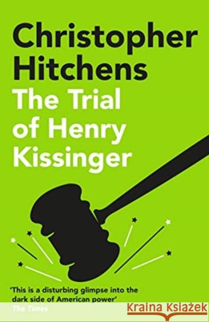 The Trial of Henry Kissinger: 'A disturbing glimpse into the dark side of American power' SUNDAY TIMES Christopher Hitchens 9781838952297