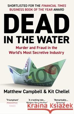 Dead in the Water: Murder and Fraud in the World's Most Secretive Industry Kit Chellel 9781838952556