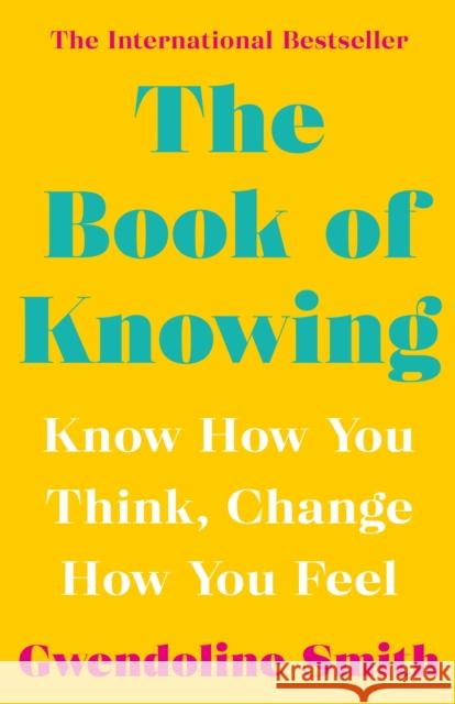 The Book of Knowing: Know How You Think, Change How You Feel Gwendoline Smith   9781838952808 Atlantic Books