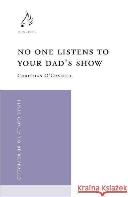 No One Listens to Your Dad's Show Christian O'Connell (author)   9781838952884 Atlantic Books