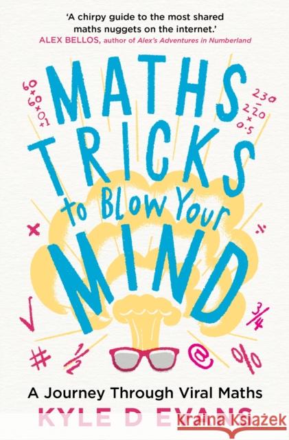 Maths Tricks to Blow Your Mind: A Journey Through Viral Maths Kyle D. Evans 9781838953669 Atlantic Books (UK)