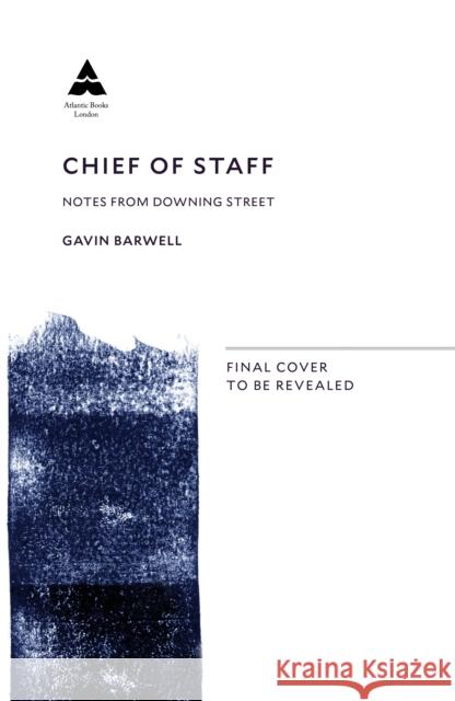 Chief of Staff: Notes from Downing Street Gavin (author) Barwell 9781838954123 Atlantic Books