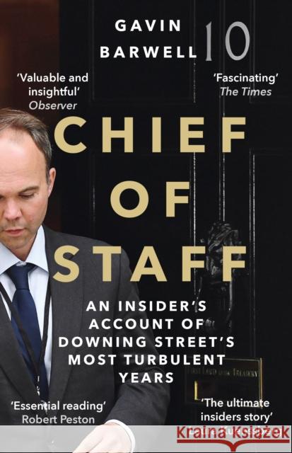 Chief of Staff: An Insider’s Account of Downing Street’s Most Turbulent Years Gavin Barwell 9781838954147