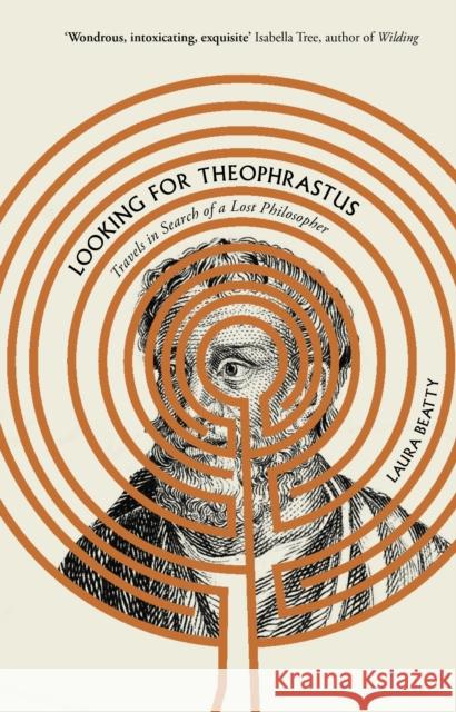 Looking for Theophrastus: Travels in Search of a Lost Philosopher Laura Beatty 9781838954369