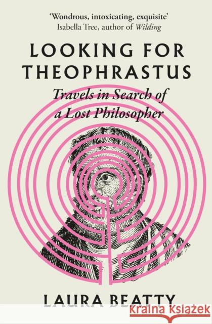 Looking for Theophrastus: Travels in Search of a Lost Philosopher Laura Beatty 9781838954383 Atlantic Books