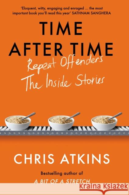 Time After Time: Repeat Offenders – the Inside Stories, from bestselling author of A BIT OF A STRETCH Chris Atkins 9781838954666 Atlantic Books