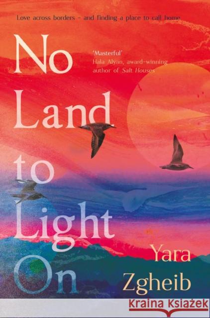 No Land to Light On Yara Zgheib 9781838954864 Atlantic Books