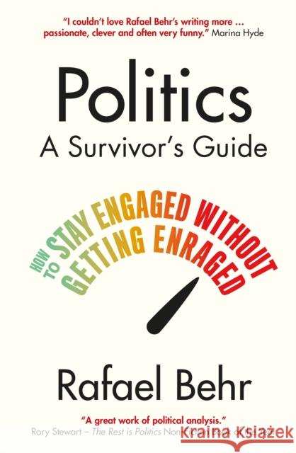 Politics: A Survivor’s Guide: How to Stay Engaged without Getting Enraged  9781838955045 Atlantic Books